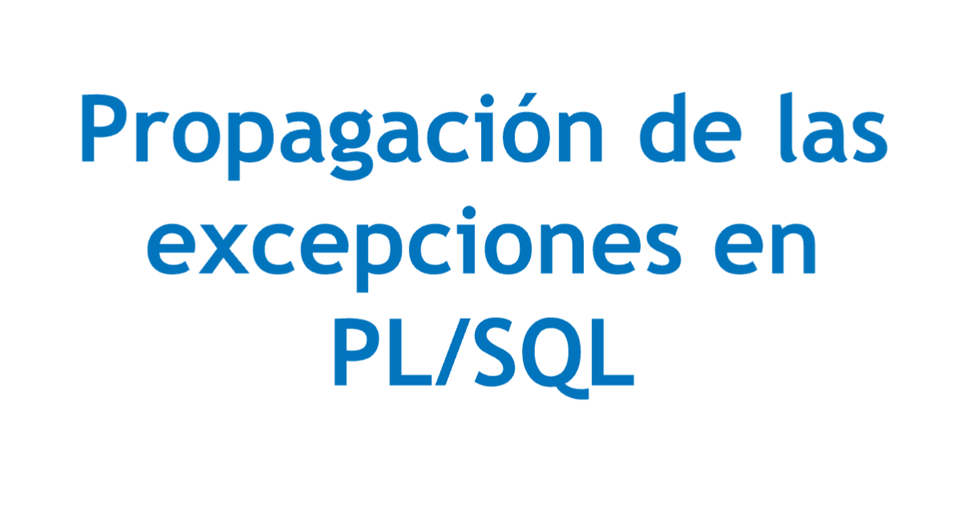 Propagación de las excepciones en PL/SQL